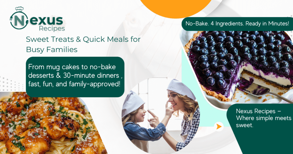About Us Easy family desserts - no-bake treats & 30-minute meals from Nexus Recipes